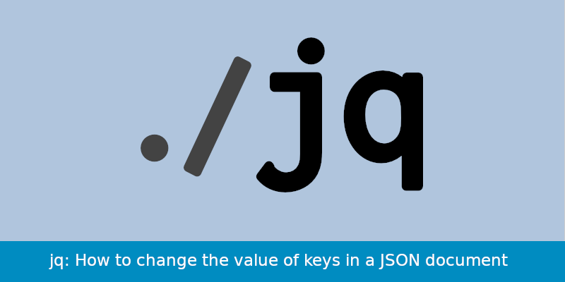 solved-modify-a-key-value-in-a-json-using-jq-in-place-9to5answer