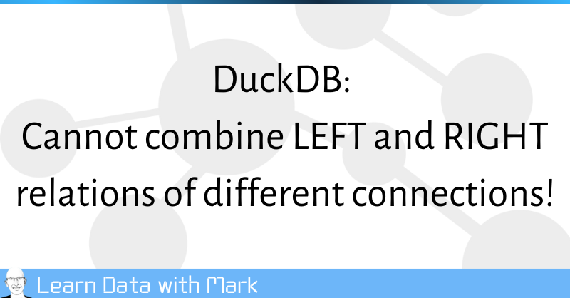 DuckDB/Python: Cannot Combine LEFT And RIGHT Relations Of Different ...