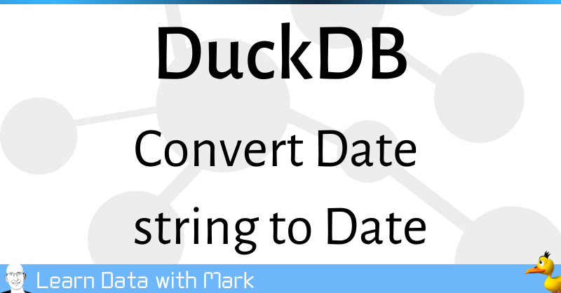 duckdb-sql-convert-string-in-yyyymmdd-format-to-date-mark-needham