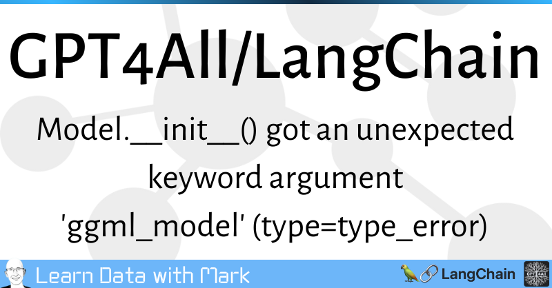 Decoding Unexpected LangChain Tool Arguments A Python  LLM Debugging Guide - GPT4All/LangChain: Model.init() got an unexpected keyword argument