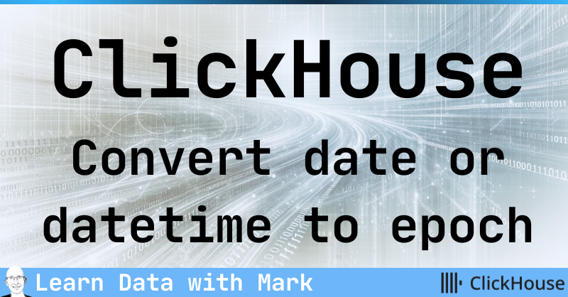 clickhouse-convert-date-or-datetime-to-epoch-mark-needham